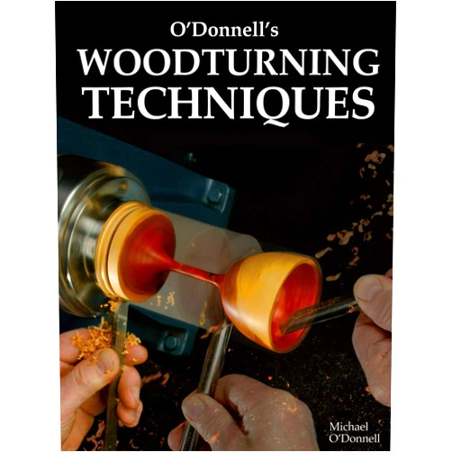 Michael O'Donnell O'Donnell's Woodturning Techniques (Fox Chapel Publishing) Learn How to Make Bowls, Lamps, Goblets, Mushrooms, Boxes, and a Fruit Shape, Get Tips on Materials, Equipment, How to Store Timber, and More