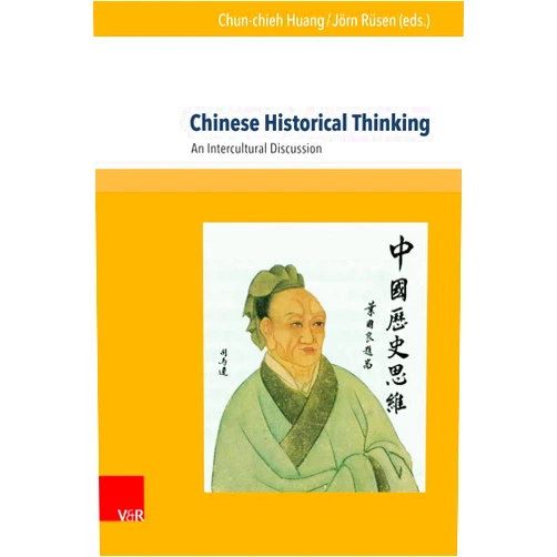 Chun-Chieh Huang,Stefan Meier,Sebastian Ruin Chinese Historical Thinking: An Intercultural Discussion (Global East Asia, 4)