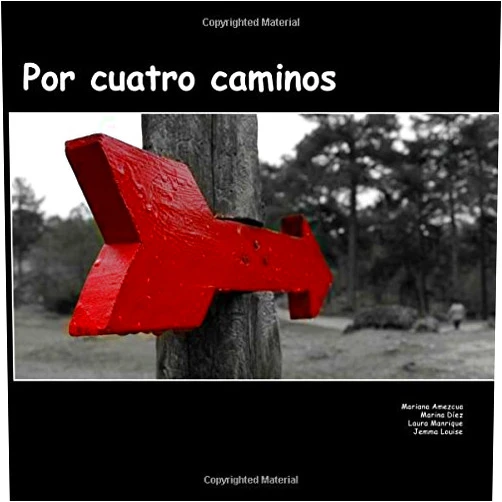 Spanish Edition by Mariana Martinez Amezcua (Author), Marina Diez Fernandez (Author), Laura Manrique Rodriguez (Author), Jemma Louise Payne (Author) & 1 more Por cuatro caminos (Spanish Edition)
