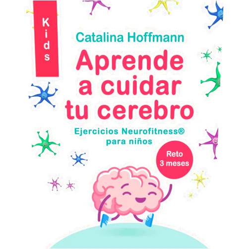 Spanish Edition by Catalina Hoffmann Muñoz Seca (Author) APRENDE A CUIDAR TU CEREBRO KIDS: Ejercicios Neurofitness para niños (Spanish Edition)