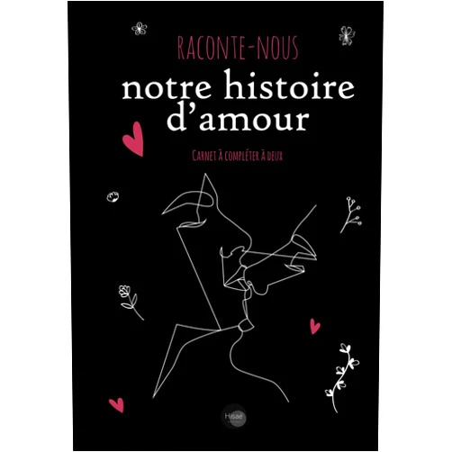 Éditions Hisaé Raconte Nous Notre histoire d'Amour: v1-1 Carnet Relié à compléter à deux | Cadeau pour les couples amoureux la Saint Valentin Anniversaire Mariage Noel | Black Version (French Edition)