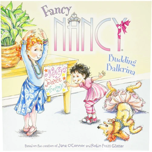 Jane O'Connor,Robin Preiss Glasser Fancy Nancy: Budding Ballerina: A Fun Picture Book About Nancy's Ballet Class Becoming a Family Dance Party for Children (Ages 4-8)