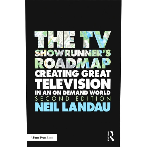 Neil Landau The TV Showrunner's Roadmap: Creating Great Television in an On Demand World