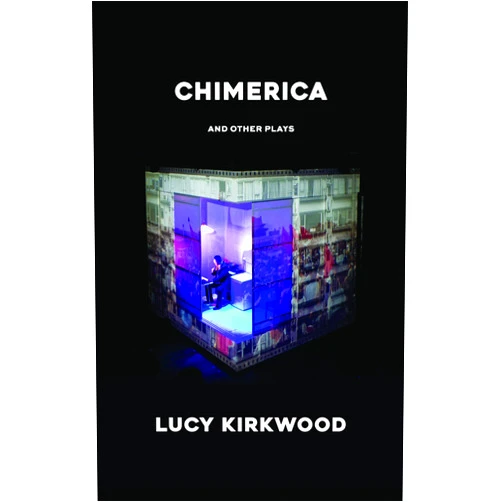 Lucy Kirkwood Chimerica and Other Plays