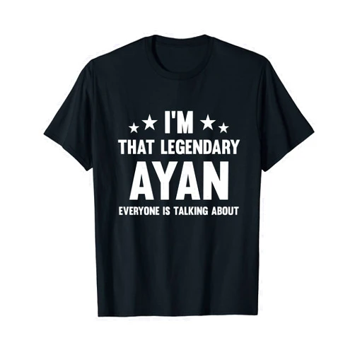 Funny Ayan Name Designs Ayan Personal First Name I'm That Legendary Ayan Funny Ayan T-Shirt