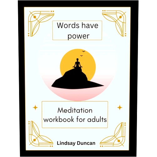 Miss Lindsay Duncan Words have power Meditation Workbook: For Adults
