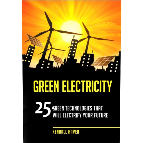 Kendall Haven Green Electricity: 25 Green Technologies That Will Electrify Your Future