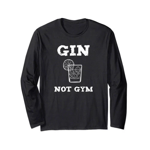 Gin Cocktails Und Trinksprüche Gin Tonic Trinker Gin Lovers & Gin Tonic Funny Saying Fan Gin Not Gym Long Sleeve T-Shirt