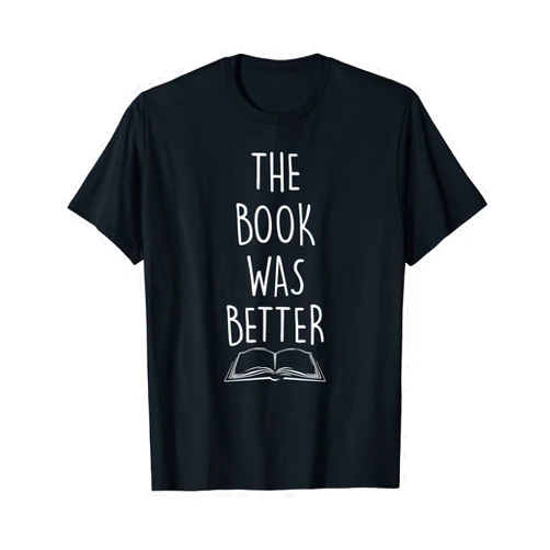 Classic Literary Fiction Quote Reaching Merch The Book Was Better T-Shirt
