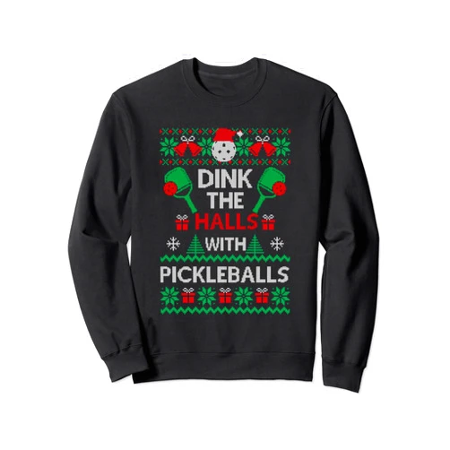 Ugly Christmas Pickleball Gift Ideas Pickleball Dink The Halls Ugly Christmas Pickleball Sweatshirt