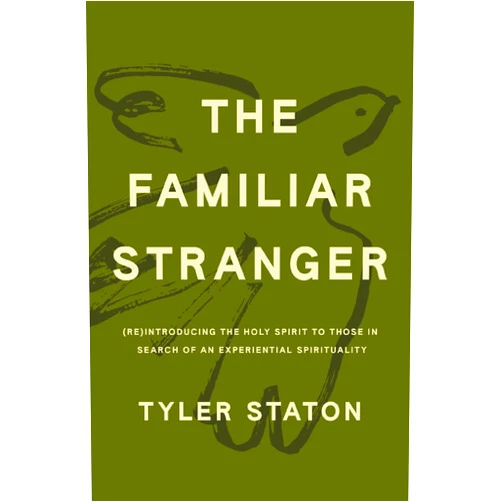 By Tyler Staton (Author) The Familiar Stranger: (Re)Introducing the Holy Spirit to Those in Search of an Experiential Spirituality