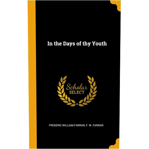 Frederic William Farrar,F W Farrar In the Days of thy Youth