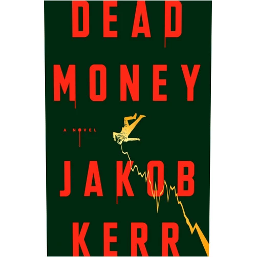 Jakob Kerr Dead Money: A Novel