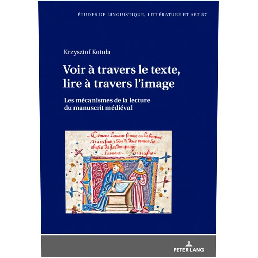 Kotula Voir à travers le texte, lire à travers l’image (Etudes de linguistique, littérature et arts / Studi di Lingua, Letteratura e Arte) (French Edition)