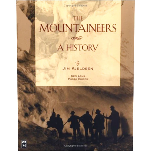 Jim Kjeldsen,Ken Lans The Mountaineers: A History