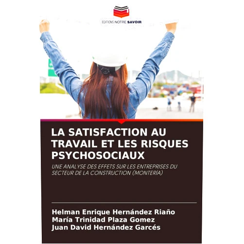 Helman Enrique Hernandez Riaño,María Trinidad Plaza Gómez,Juan David Hernández Garcés La Satisfaction Au Travail Et Les Risques Psychosociaux (French Edition)
