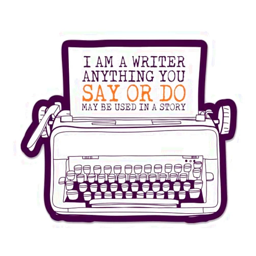 Sticker Mine I Am a Writer Anything You Say or Do May Be Used in a Story Sticker - 3