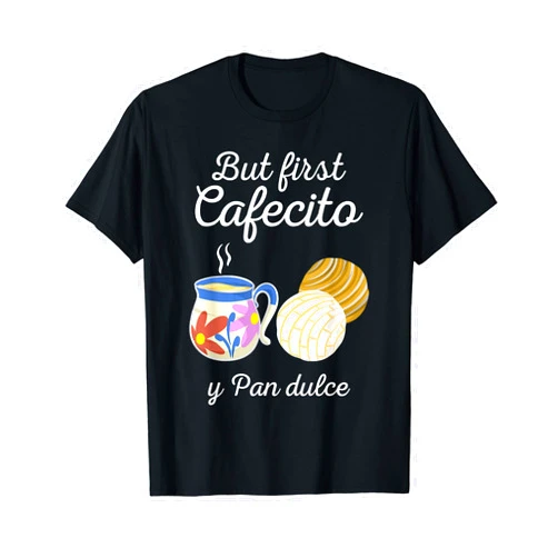 Cool Sweet Cafecito Conchas Lover Latina Designs Funny But First Coffee Dulce Pan Gift Cute Spanish Men Women T-Shirt