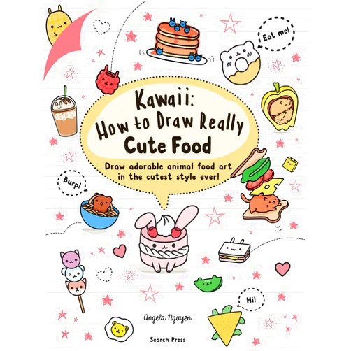 Angela Nguyen Kawaii: How to Draw Really Cute Food: Draw adorable animal food art in the cutest style ever!