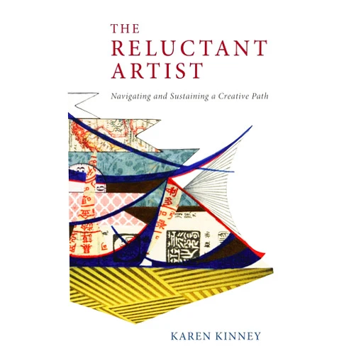 Karen Kinney The Reluctant Artist: Navigating and Sustaining a Creative Path