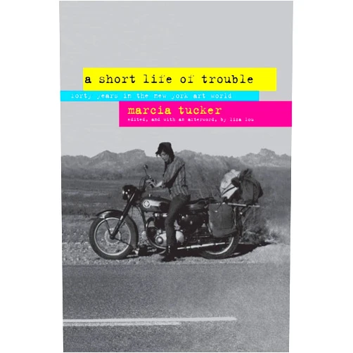 Marcia Tucker,Liza Lou A Short Life of Trouble: Forty Years in the New York Art World