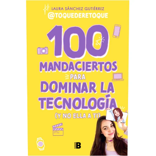 Laura Sánchez Gutiér 100 mandaciertos para dominar la tecnología (y no ella a ti) / 100 Commandments to Take Charge of Technology (Before It Controls You) (Spanish Edition)