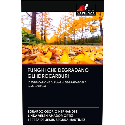 Italian Edition by EDUARDO OSORIO HERNANDEZ (Author), LINDA VELEN AMADOR ORTÍZ (Author), TERESA DE JESUS SEGURA MARTÍNEZ (Author) & 1 more FUNGHI CHE DEGRADANO GLI IDROCARBURI: IDENTIFICAZIONE DI FUNGHI DEGRADATORI DI IDROCARBURI (Italian Edition)