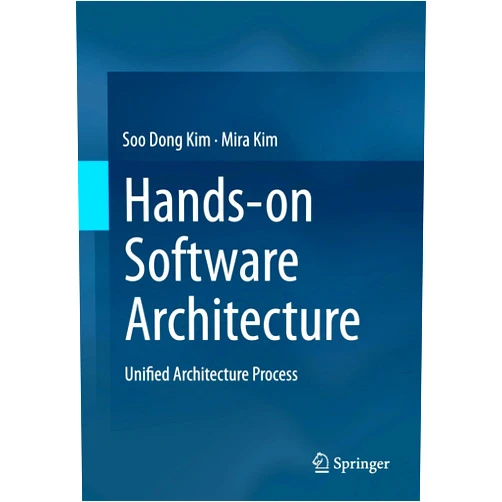 By Soo Dong Kim (Author), Mira Kim (Author) Hands-on Software Architecture: Unified Architecture Process