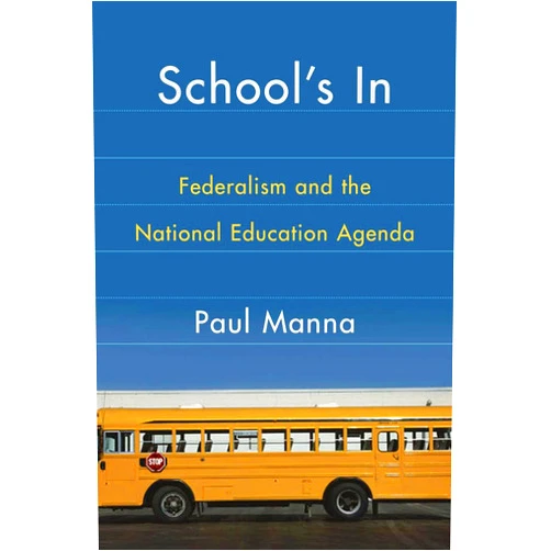 By Paul Manna (Author, Contributor) School's In: Federalism and the National Education Agenda (American Government and Public Policy)
