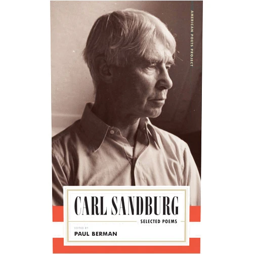 Carl Sandburg,Paul Berman Carl Sandburg: Selected Poems