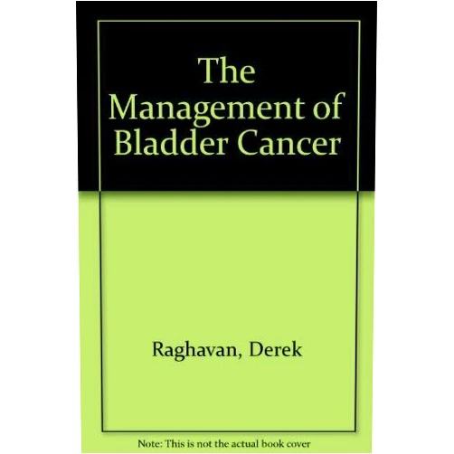 By Derek Raghavan (Editor) The Management of Bladder Cancer