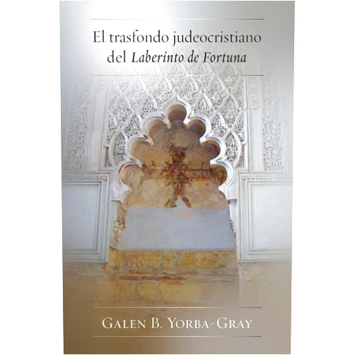 Galen B. Yorba-gray El trasfondo judeocristiano del Laberinto de Fortuna (Juan De La Cuesta Hispanic Monographs) (Spanish Edition)