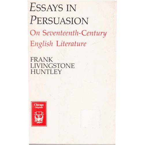 By Frank Livingstone Huntley (Author) Essays in Persuasion: On Seventeenth-Century English Literature (Chicago Originals)