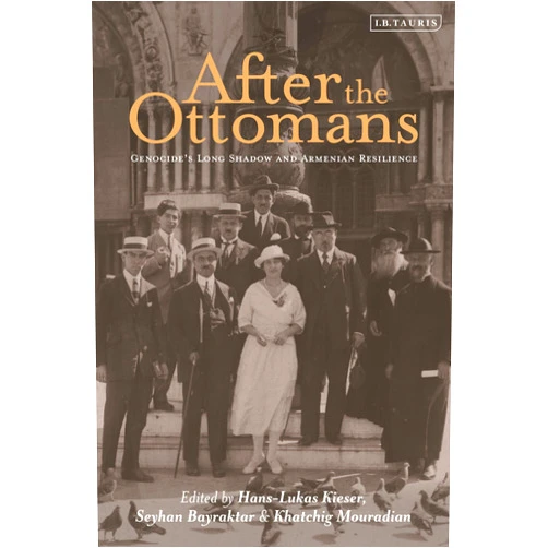 By Hans-Lukas Kieser (Editor) After the Ottomans: Genocide's Long Shadow and Armenian Resilience