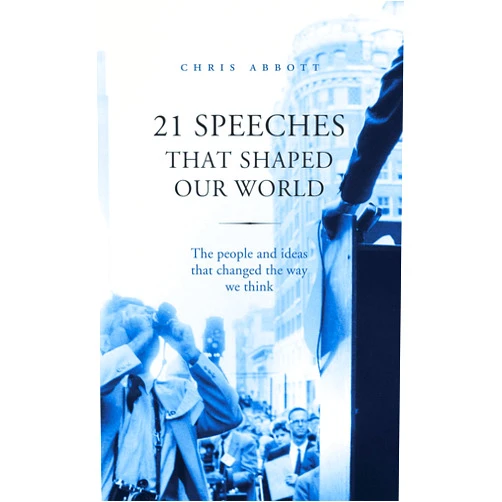 By Chris Abbott (Author) 21 Speeches That Shaped Our World: The People and Ideas That Changed the Way We Think