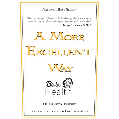 Henry W. Wright A More Excellent Way, Be in Health: Spiritual Roots of Disease, Pathways to Wholeness (w/DVD)