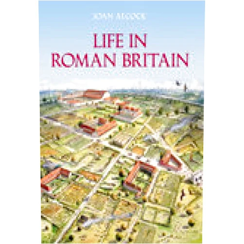 Joan P. Alcock Life in Roman Britain