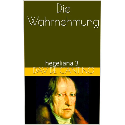 Italian Edition by Davide Cantino (Author) Format: Kindle Edition Die Wahrnehmung: hegeliana 3 (Italian Edition)