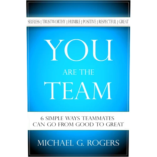By Michael Rogers (Author) Format: Kindle Edition You Are the Team: 6 Simple Ways Teammates Can Go from Good to Great