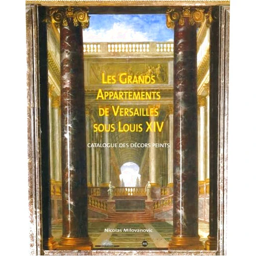French Edition by Nicolas MILOVANOVIC NICOLAS (Author) LES GRANDS APPARTEMENTS DE VERSAILLES SOUS LOUIS XIV: CATALOGUE DES DECORS PEINTS