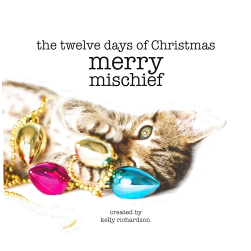 By Kelly Richardson (Author) the twelve days of Christmas - merry mischief: merry meow mischief