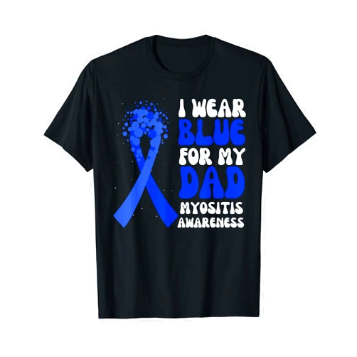 Myositis Awareness Dad Ribbon Gifts I Wear Blue For My Dad Myositis Awareness Ribbon Hope T-Shirt