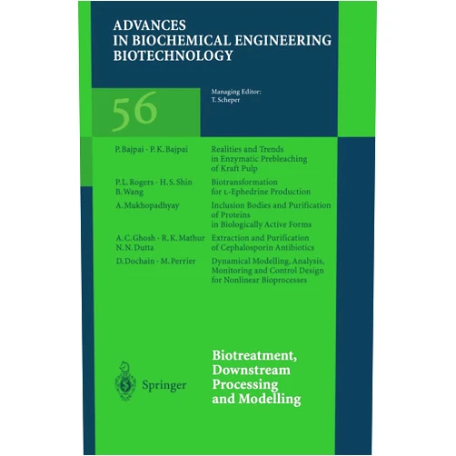 Thomas Scheper,P. Bajpai,P.K. Bajpai,D. Dochain,N.N. Dutta,A.C. Ghosh,R.K. Mathur,A. Mukhopadhyay,M. Perrier,P.L. Rogers,H.S. Shin,B. Wang Biotreatment, Downstream Processing and Modelling (Advances in Biochemical Engineering/Biotechnology, 56)