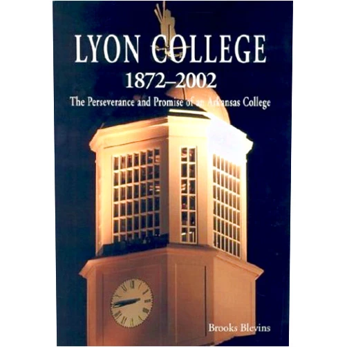 Brooks Blevins Lyon College, 1872-2002: The Perseverance and Promise of an Arkansas College