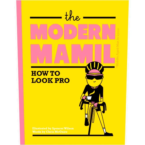 Chris McGuire,Spencer Wilson The Modern Mamil: How to Look Pro