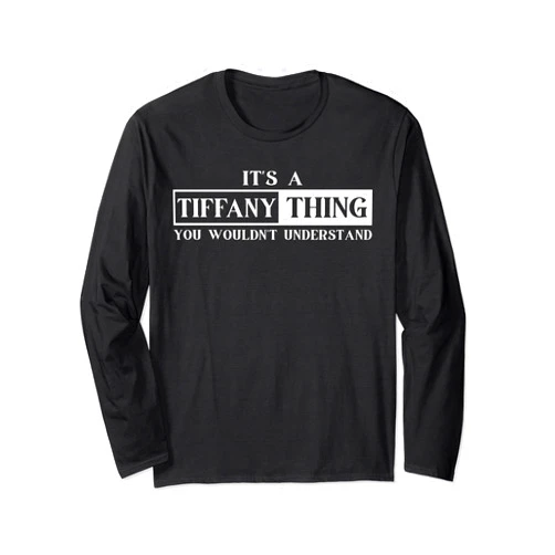 Tiffany Family Name Forename My Friend Tiffany It's A Tiffany Thing You Wouldn't Understand First Name Long Sleeve T-Shirt