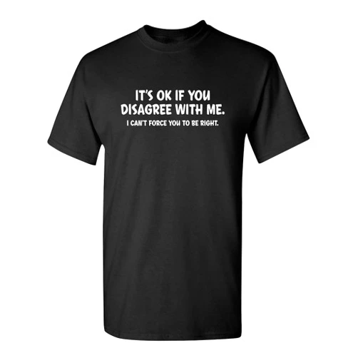 Feelin Good Tees It's Ok If You Disagree with Me Sarcastic Graphic Witty Sarcasm Funny T Shirt