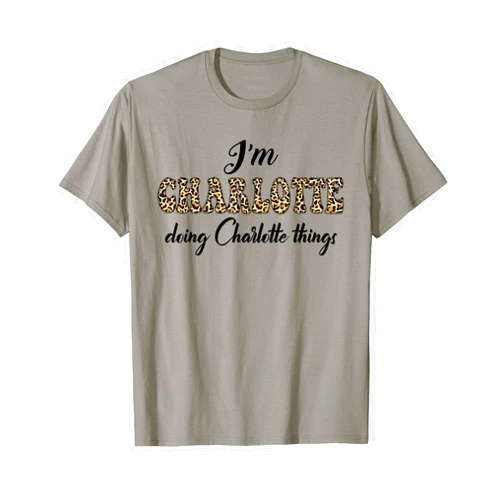 Funny Chrismtas Birthday Name Text Joke Lover Gift I'M CHARLOTTE DOING CHARLOTTE THINGS Shirt Leopard Sarcastic T-Shirt