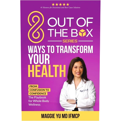 Maggie Yu MD IFMCP 8 Out of the Box Ways to Transform Your Health: From Confusion to Confidence: The Playbook for Whole Body Wellness