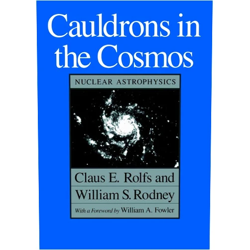 By Claus E. Rolfs (Author), William S. Rodney (Author) Cauldrons in the Cosmos (Theoretical Astrophysics)